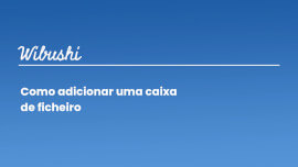 Modelos de Proposta - Como adicionar uma caixa de ficheiro